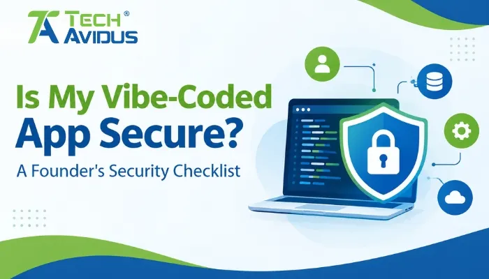 Is My Vibe-Coded App Secure? A Founder's Security Checklist